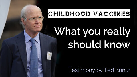 Childhood Vaccines: What you really should know - Testimony by Ted Kuntz | www.kla.tv/26303