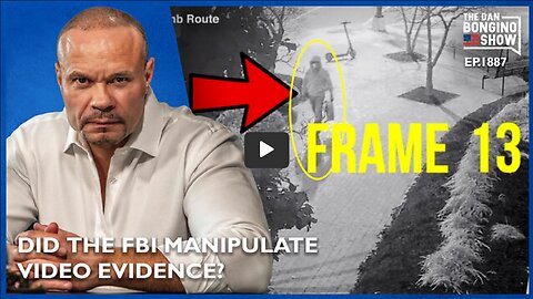 🔴 Did The FBI Manipulate Video Evidence (Ep. 1887) - The Dan Bongino Show