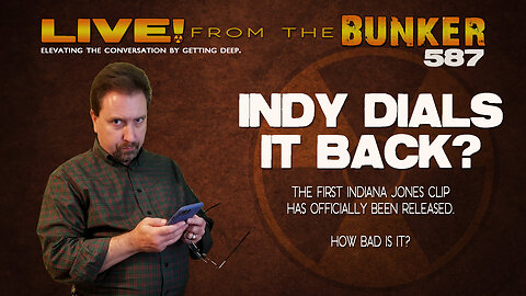 Live From the Bunker 587: Indy Dials It Back? | First INDIANA JONES Clip Released