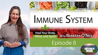Barbara O’Neill: (8/13) Heal Your Body, Mind And Spirit- How to Strengthen Your Immune System