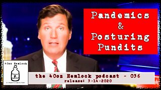 40oz Hemlock - 036 - Pandemics and Posturing Pundits pt 1