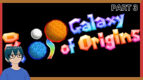 Yuuki Plays Galaxy of Origins Part 3 (SM 64 Rom Hack)