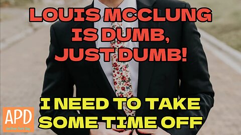 Louis McClung is DUMB, Just DUMB!
