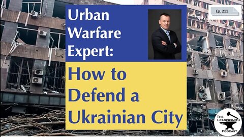 AN URBAN WARFARE EXPERT TELLS US HOW TO DEFEND A CITY [EPISODE 211]
