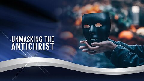 Prophecy Unsealed 11 - Unmasking The Anti-Christ