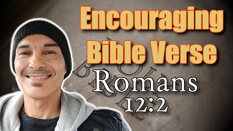 Encouraging Bible verse - Romans 12 : 2