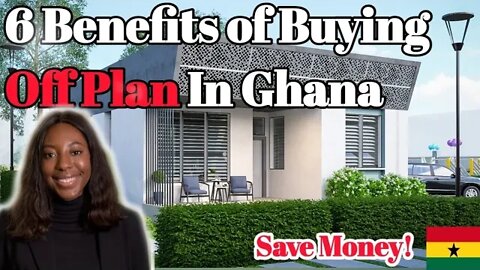Buying Off Plan Ghana: 6 Benefits You May Not Have Known