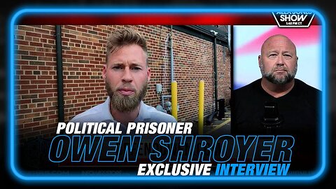 EXCLUSIVE: Political Prisoner Owen Shroyer Gives Exclusive Interview