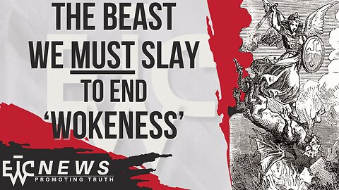 To End Wokeness, We MUST Slay This Beast - EWTC Podcast 306