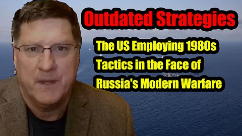Scott Ritter- The US is using tactics from 1980 to fight Russia's modern warfare