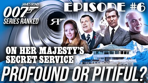 On Her Majesty's Secret Service | James Bond 007 Movies #RANKED Ep. 006