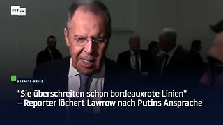 "Sie überschreiten schon bordeauxrote Linien" – Reporter löchert Lawrow nach Putins Ansprache