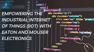 Empowering the Industrial Internet of Things (IIoT) with Eaton and Mouser Electronics