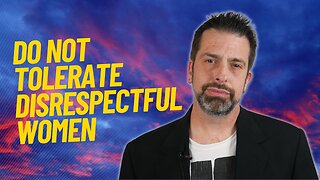 Do Not Tolerate Disrespectful Women