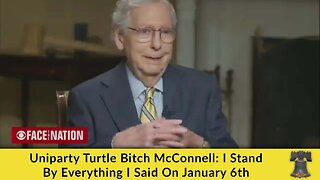 UniParty Turtle Glitch McConnell: I Stand by Everything I Said on January 6th