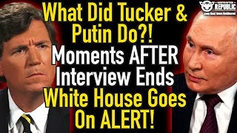 What Did Tucker and Putin Do!? Moments After Interview Ends White House Goes on High Alert!