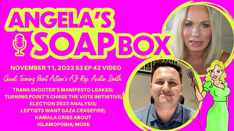 ANGELA'S SOAP BOX - November 11, 2023 S3 Ep42 VIDEO - Guest: TP Action's AZ Rep. Austin Smith