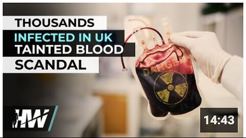 THOUSANDS INFECTED IN UK TAINTED BLOOD SCANDAL