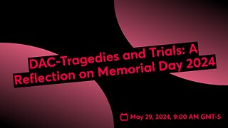 DAC-Tragedies and Trials: A Reflection on Memorial Day 2024