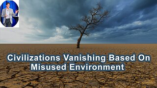 Civilizations Have Vanished Based On How They've Used Or Misused Their Environment