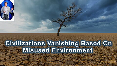 Civilizations Have Vanished Based On How They've Used Or Misused Their Environment
