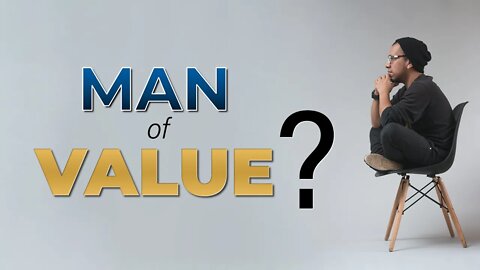 How to be a MAN OF VALUE || How to Bring Value to Others