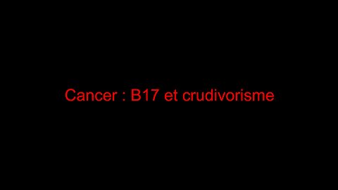 Cancer : B17 et crudivorisme