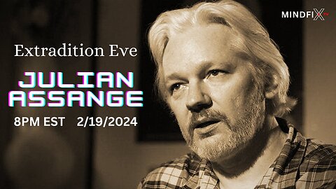 PODCAST: 8pm EST 2/19/24 Julian Assange Extradition & Latest News