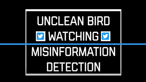 "Twitter Unclean Bird Watching - Misinformation Detectors" by David Barron
