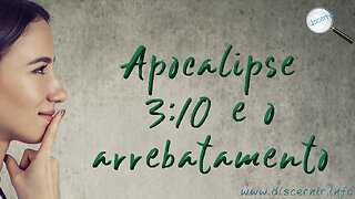 APOCALIPSE 3:10 E O ARREBATAMENTO DA IGREJA