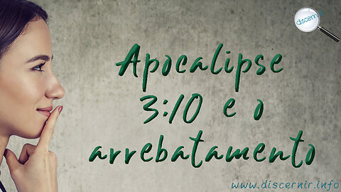 APOCALIPSE 3:10 E O ARREBATAMENTO DA IGREJA