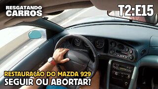 Restauração do Mazda 929: Seguir ou Abortar? "Resgatando Carros" T2:E15