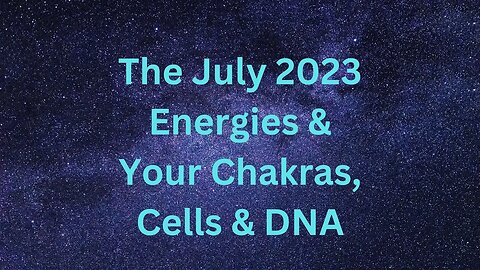 The July 2023 Energies & Your Chakras, Cells & DNA ∞The 9D Arcturian Council, by Daniel Scranton