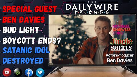 EPS 81: Special Guest Actor/Producer Ben Davies - Is The Bud Light Boycott Over? Satanic Idol Update