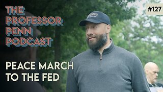 Peace March to the FED with Professor Penn | EP127