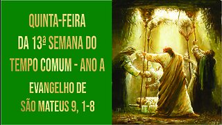 Evangelho da Quinta-feira da 13ª Semana do Tempo Comum - Ano A Mt 9, 1-8