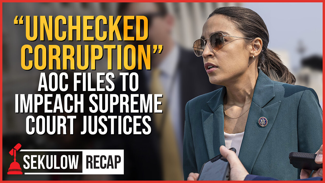 Unchecked Corruption AOC Files To Impeach Supreme Court Justices