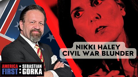 Sebastian Gorka FULL SHOW: Nikki Haley Civil War blunder