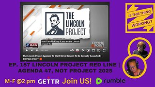 Ep, 157 Lincoln Project RED LINE | Agenda 47, not Project 2025