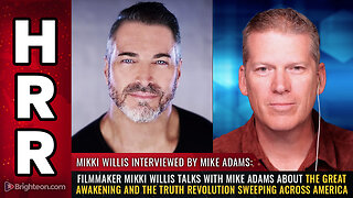 Filmmaker Mikki Willis talks with Mike Adams about THE GREAT AWAKENING...