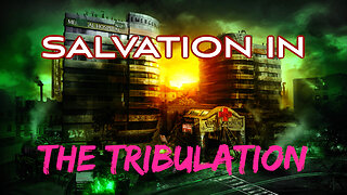 SALVATION in THE TRIBULATION: Paradox Solved [Documentary Pt 2]