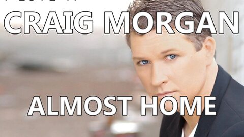 🎵 CRAIG MORGAN - ALMOST HOME (LYRICS)