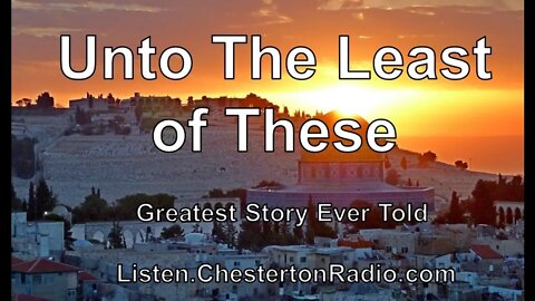 Unto the Least of These - Greatest Story Ever Told