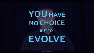 You have no choice but to evolve