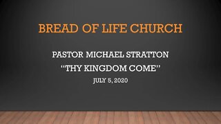 Pastor Michael Stratton "Thy Kingdom Come" (July 5, 2020)