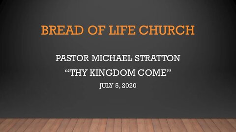 Pastor Michael Stratton "Thy Kingdom Come" (July 5, 2020)