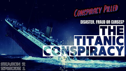 Titanic Conspiracies: Disaster, Fraud, or Curses? - CONSPIRACY PILLED (S2-Ep1)