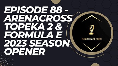 Episode 88 - ArenaCross Outlaws Topeka 2 and the Formula E 2023 Season Opener in Mexico City