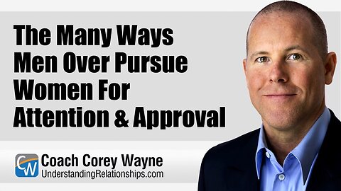 The Many Ways Men Over Pursue Women For Attention & Approval