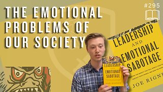Episode 295: Emotional Problems of Our Society | Leadership & Emotional Sabotage (Dr. Joe Rigney)